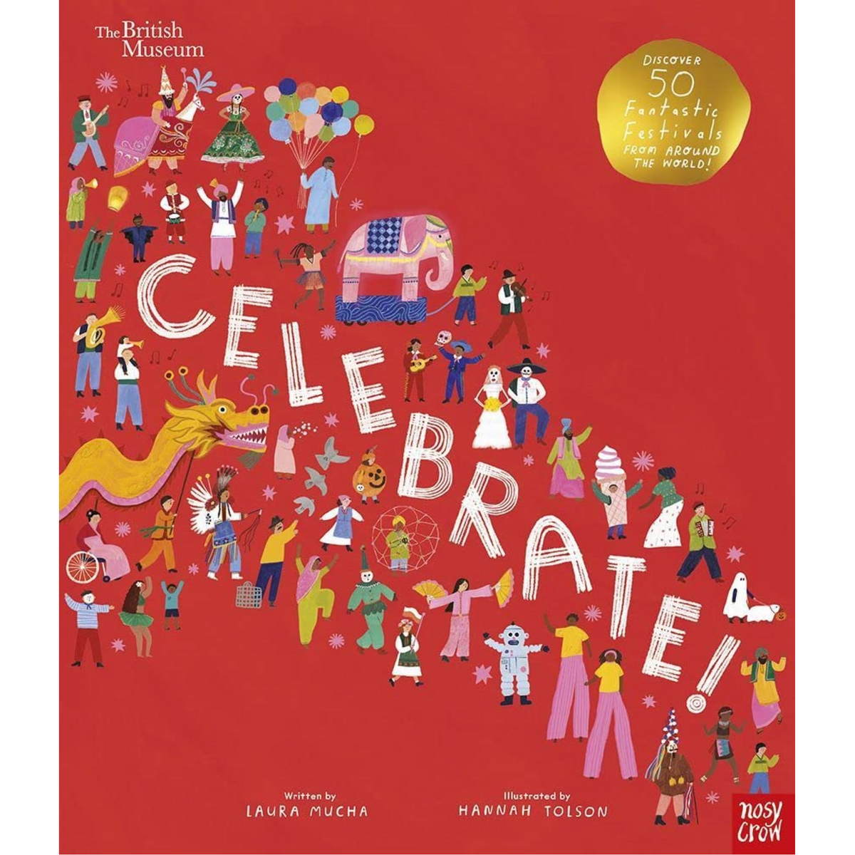 British Museum: Celebrate!: Discover 50 Fantastic Festivals from Around the World - My Little J