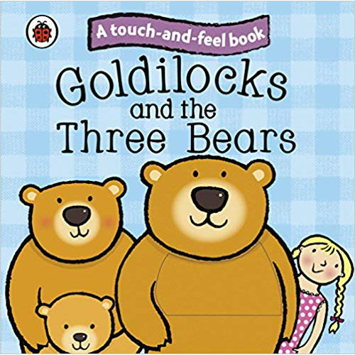 Goldilocks and the Three Bears: Ladybird Touch and Feel Fairy Tales - My Little J