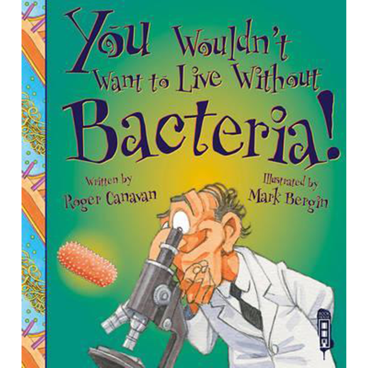 You Wouldn't Want To Live Without Bacteria! - My Little J
