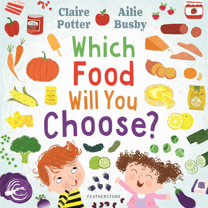Which Food Will You Choose? : An entertaining story to entice fussy eaters to explore a whole new world of colourful food!