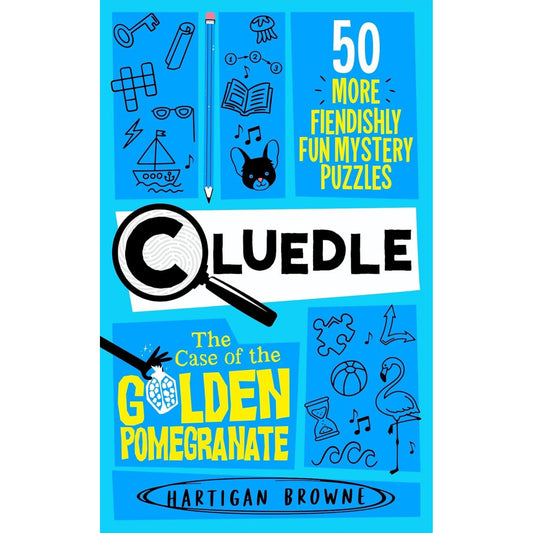 Cluedle - The Case of the Golden Pomegranate : 50 More Fiendishly Fun Mystery Puzzles - My Little J
