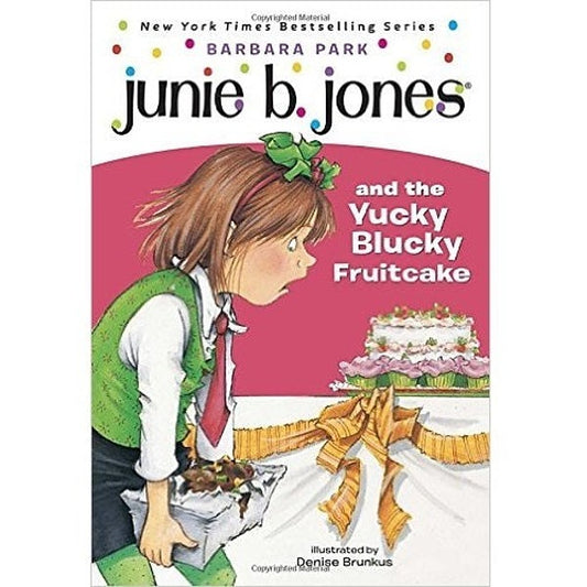 Junie B. Jones and the Yucky Blucky Fruitcake - My Little J
