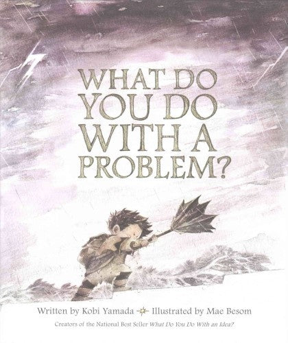 What Do You Do with a Problem?