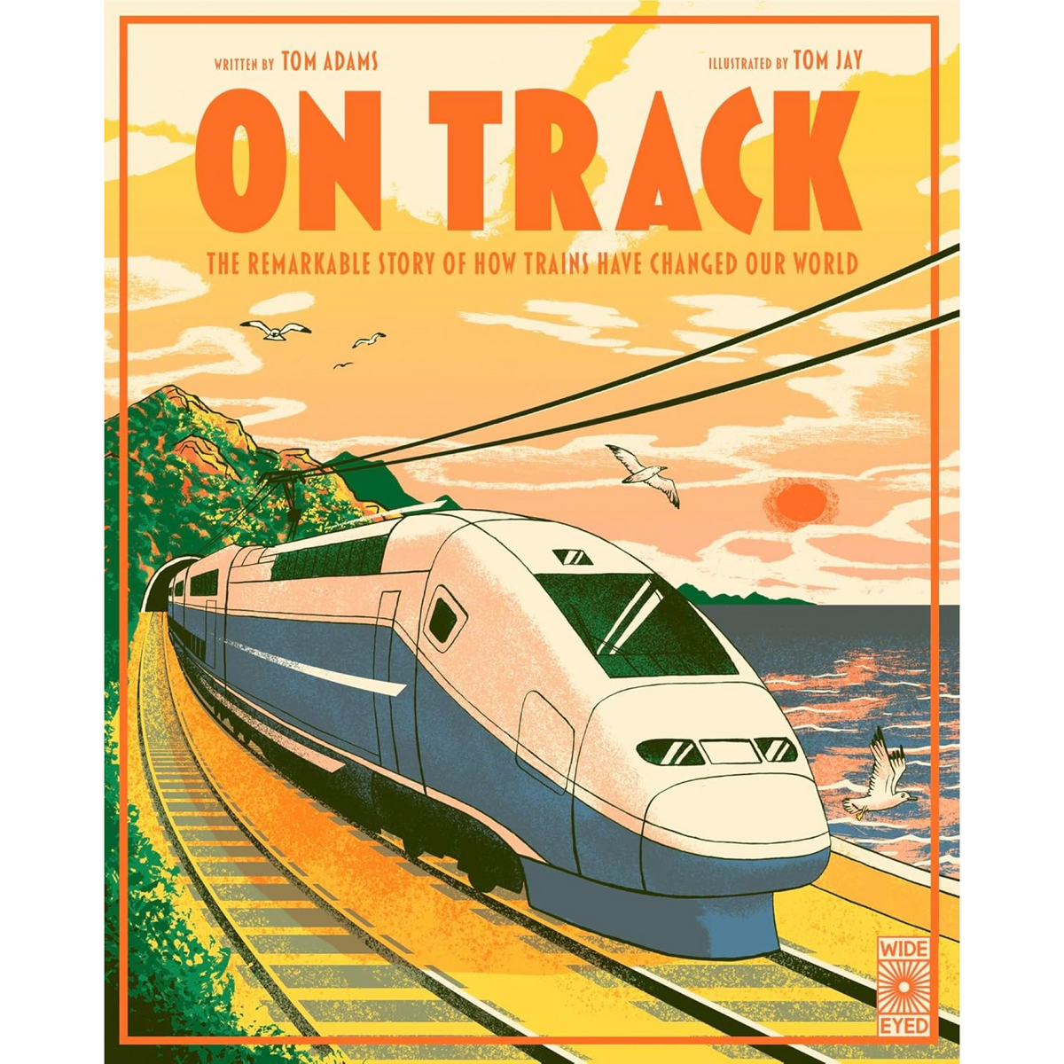 On Track : The remarkable story of how trains have changed our world - My Little J