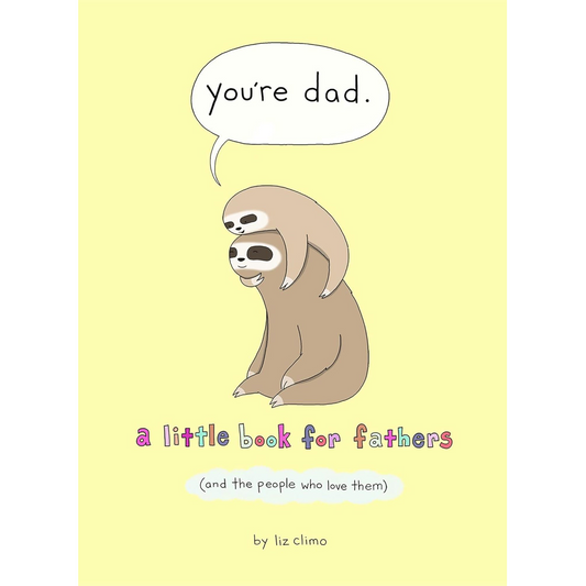 You're Dad : A Little Book for Fathers (and the People Who Love Them) - My Little J