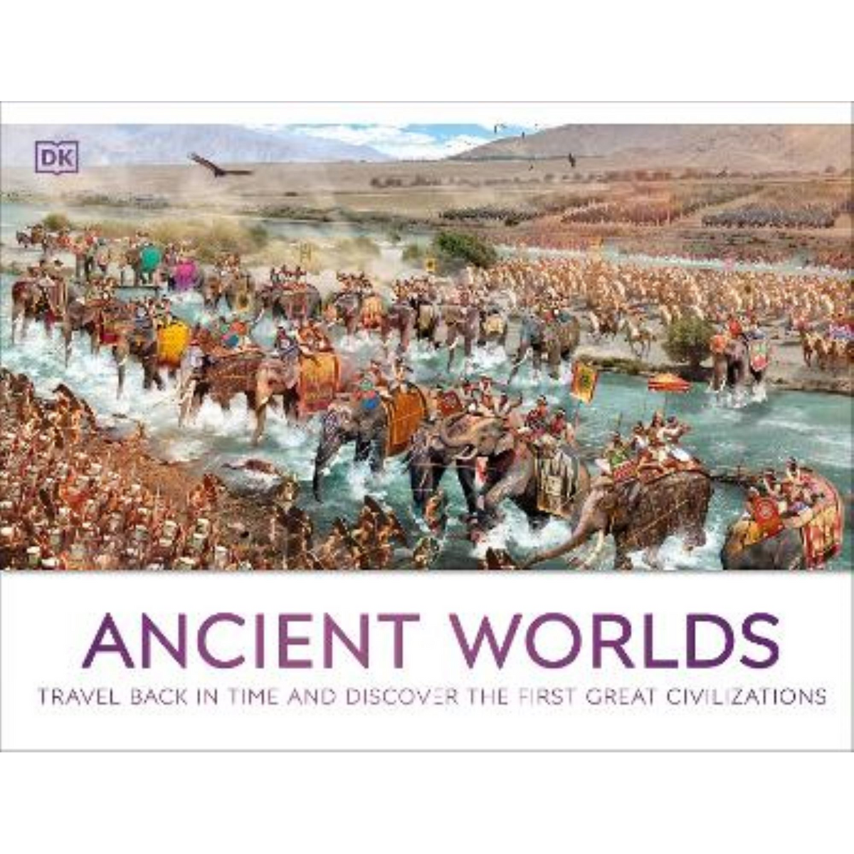 Ancient Worlds : Travel Back in Time and Discover the First Great Civilizations - My Little J