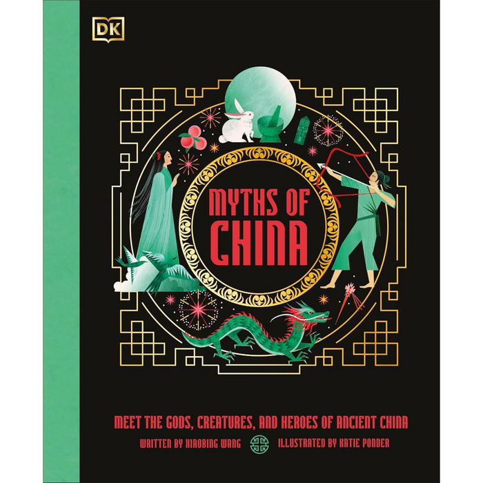 Myths of China: Meet the Gods, Creatures, and Heroes of Ancient China