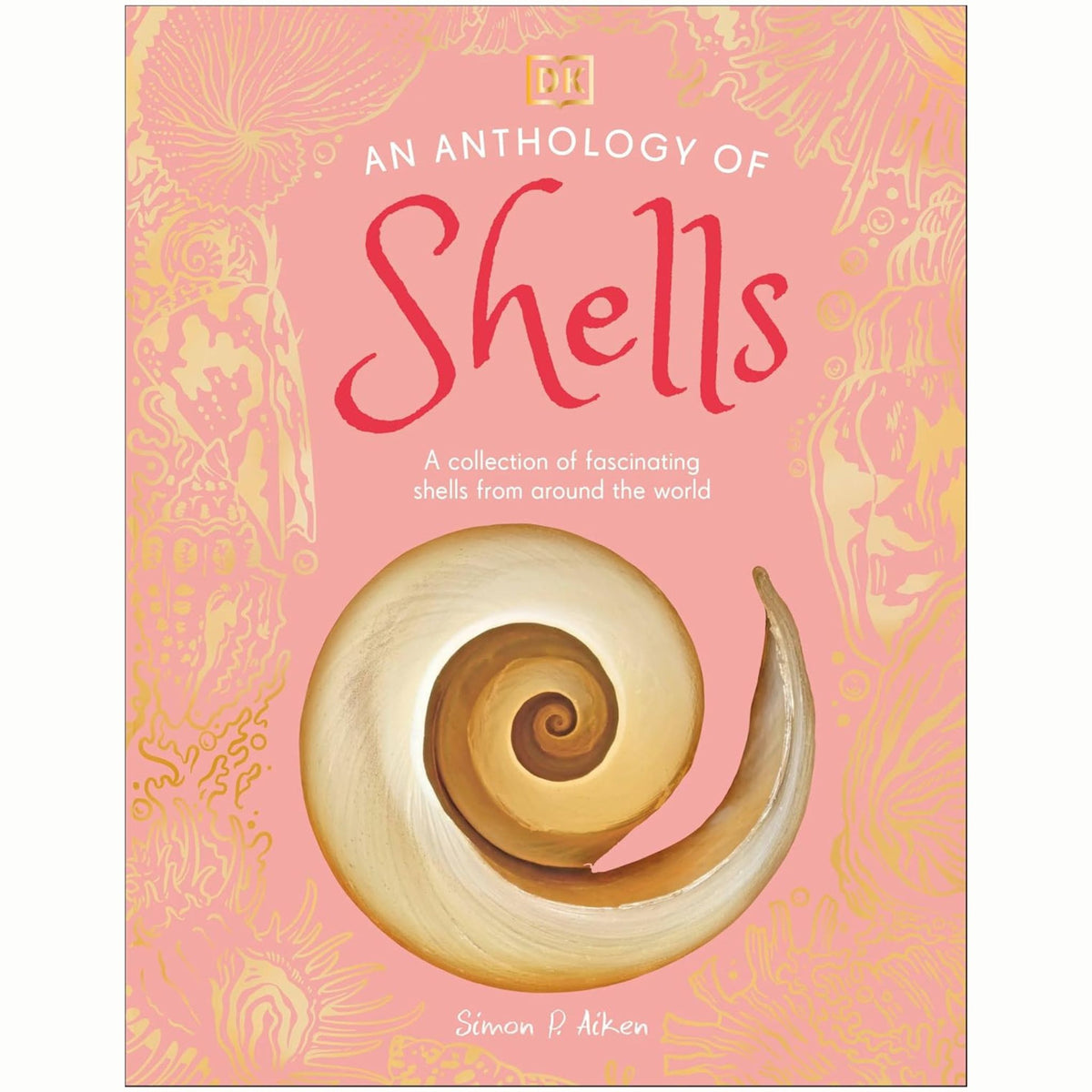 An Anthology of Shells : A Collection of Fascinating Shells from Around the World - My Little J