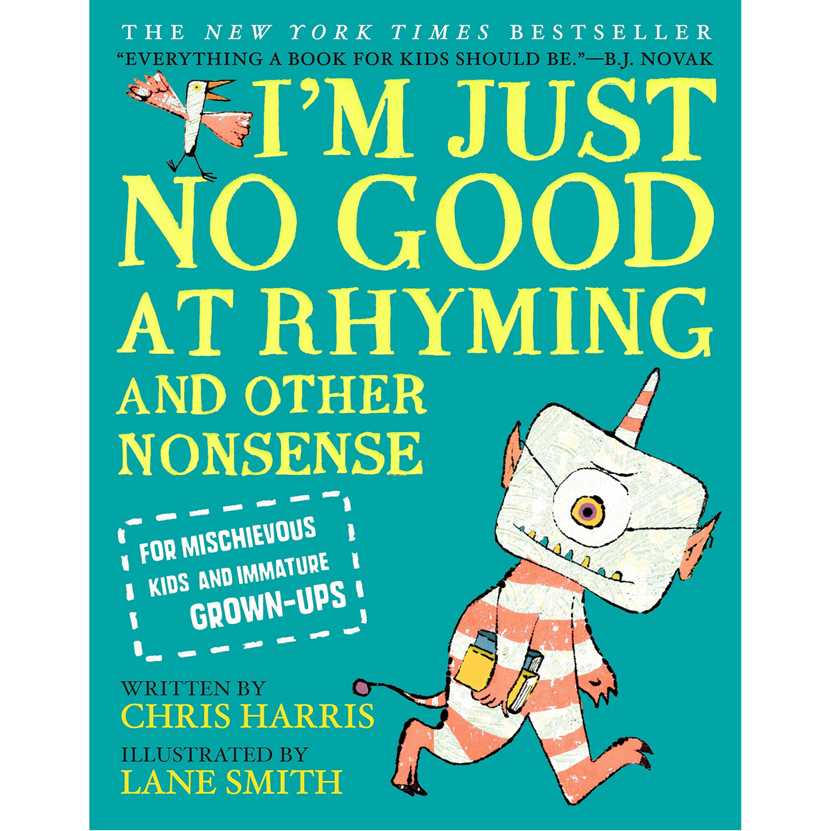 I'm Just No Good at Rhyming: And Other Nonsense for Mischievous Kids and Immature Grown-Ups - My Little J