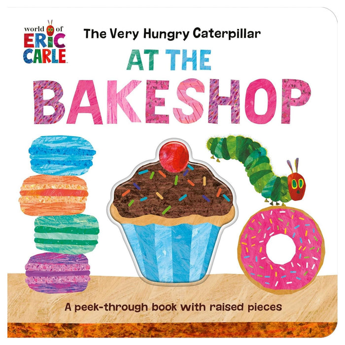 The Very Hungry Caterpillar at the Bakeshop A Peek-Through Book with Raised Pieces (Board book)