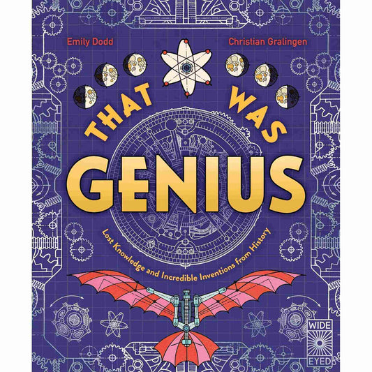 That Was Genius : Lost Knowledge and Incredible Inventions from History