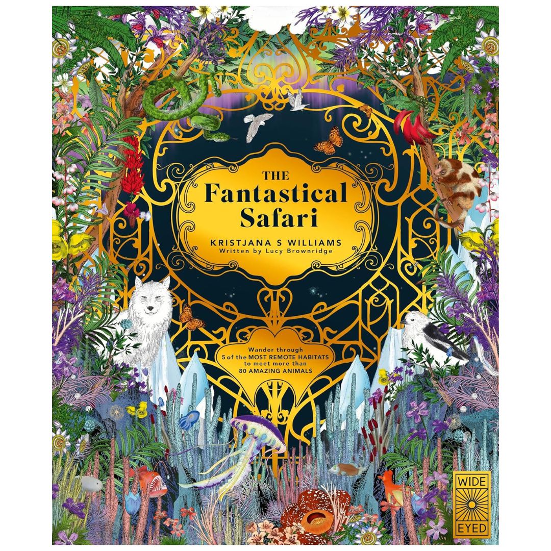 The Fantastical Safari : Wander through 5 of the most remote habitats to meet more than 80 amazing animals - My Little J