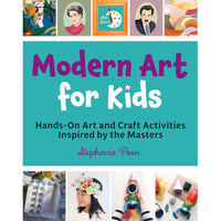 Modern Art for Kids : Hands-On Art and Craft Activities Inspired by the Masters