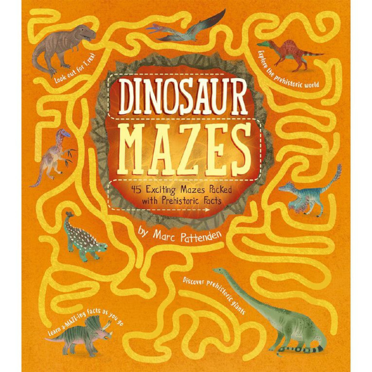 Dinosaur Mazes : 45 Exciting Mazes Packed with Prehistoric Facts