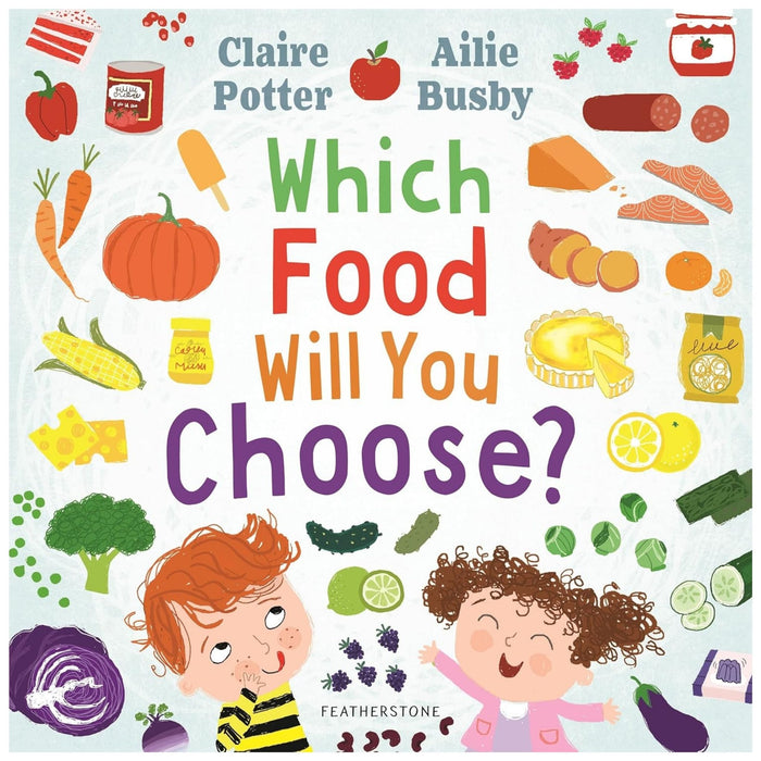 Which Food Will You Choose? : An entertaining story to entice fussy eaters to explore a whole new world of colourful food!