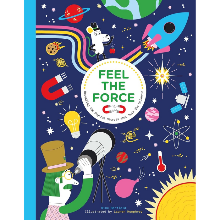 Feel the Force: Revealing the Physics Secrets that Rule the Universe