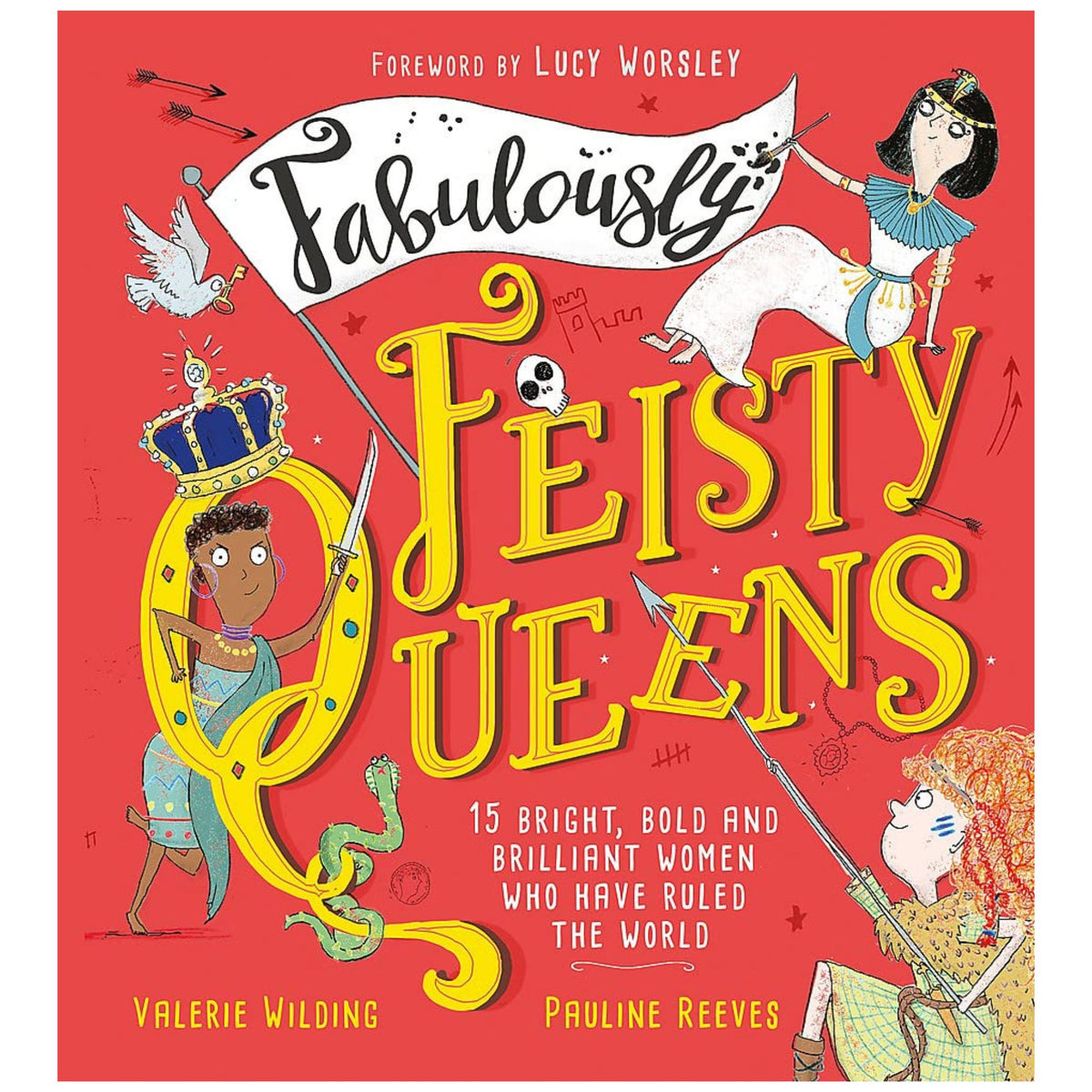 Fabulously Feisty Queens : 15 of the brightest and boldest women who have ruled the world