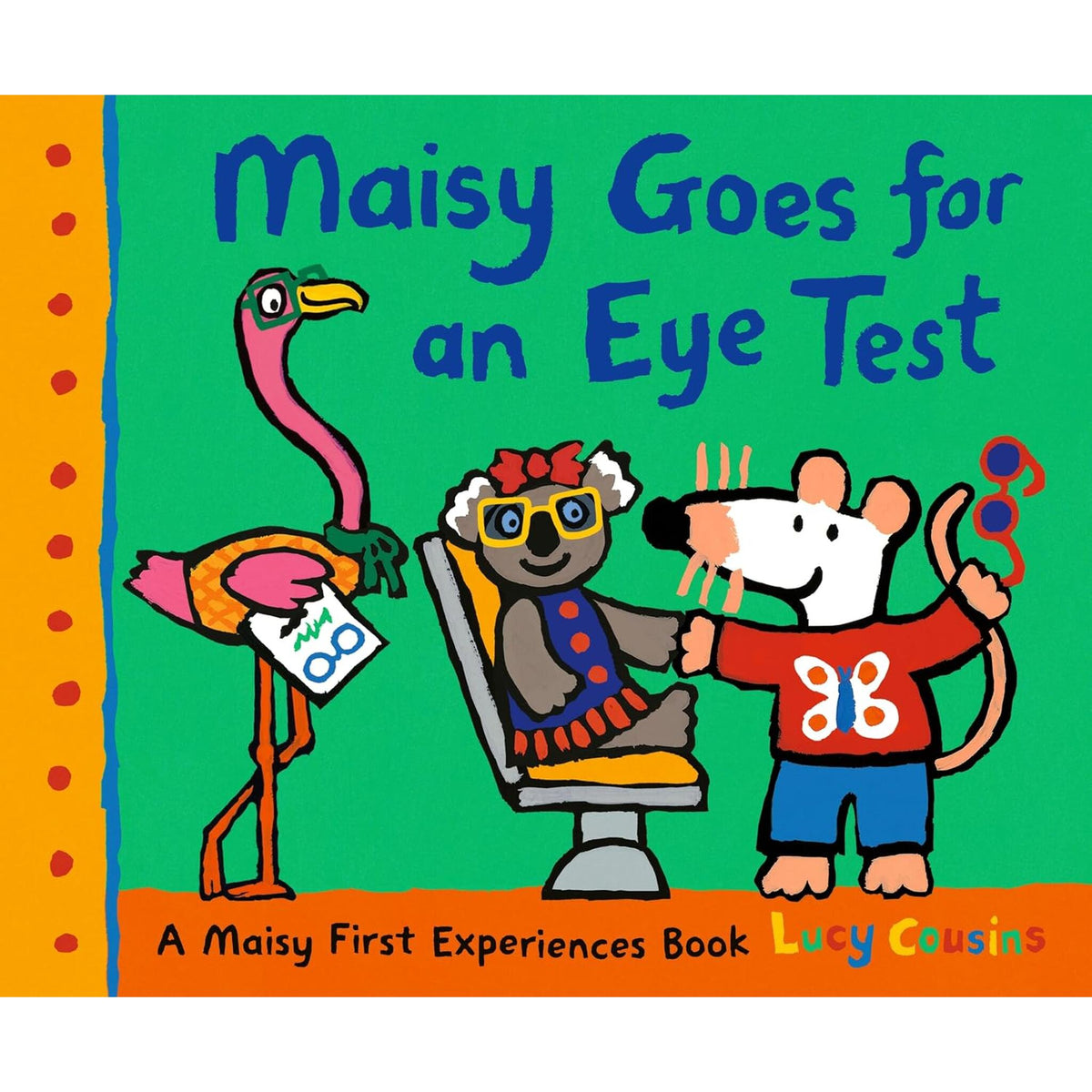 Maisy Goes for an Eye Test : As seen on TV! A gentle, reassuring story to help prepare young children for their first eye test or optician visit