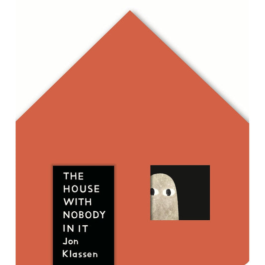 The House with Nobody in It : From the bestselling Jon Klassen comes a house-shaped, peep-through board book with a touch of spooky suspense!