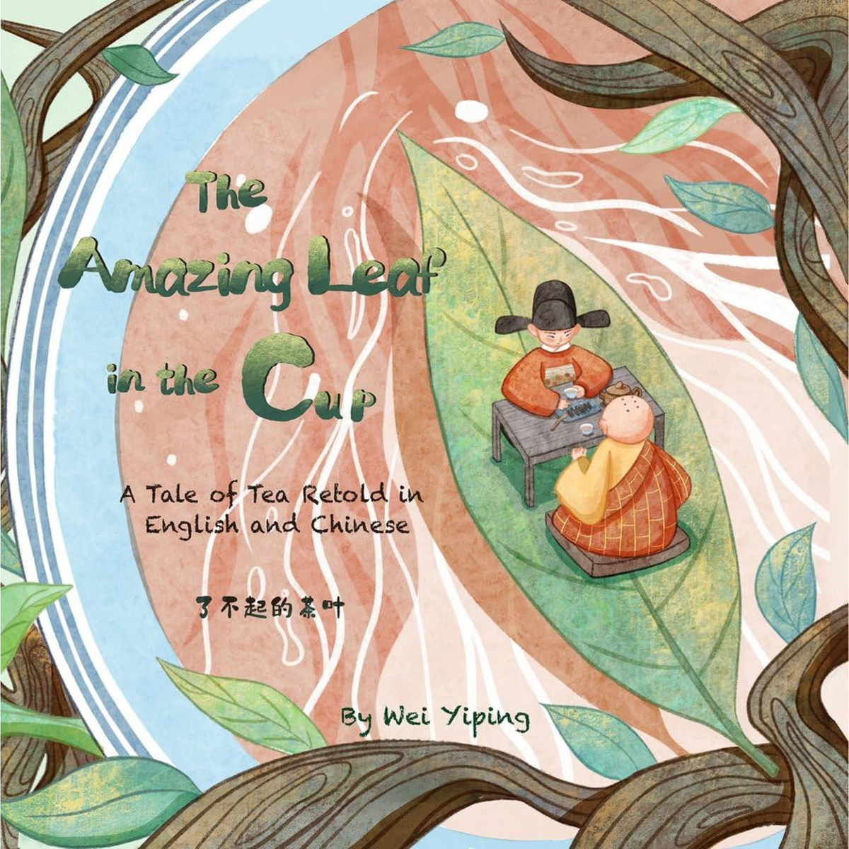 The Amazing Leaf in the Cup : A Tale of Tea Retold in English and Chinese - My Little J
