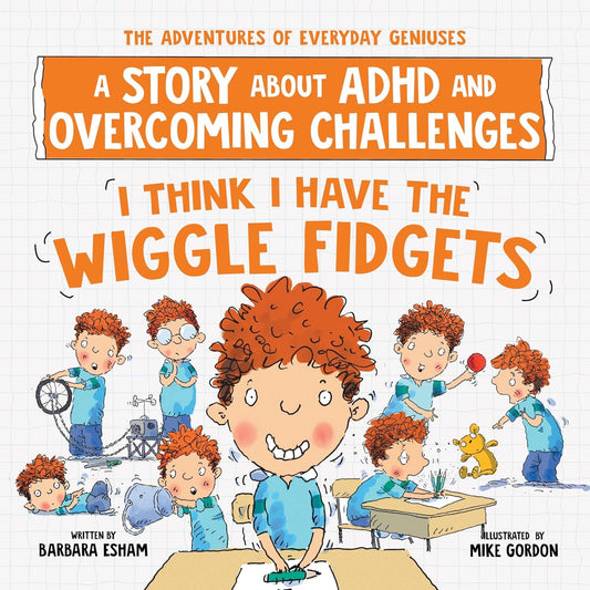I Think I Have the Wiggle Fidgets: A Story about ADHD and Overcoming Challenges - My Little J