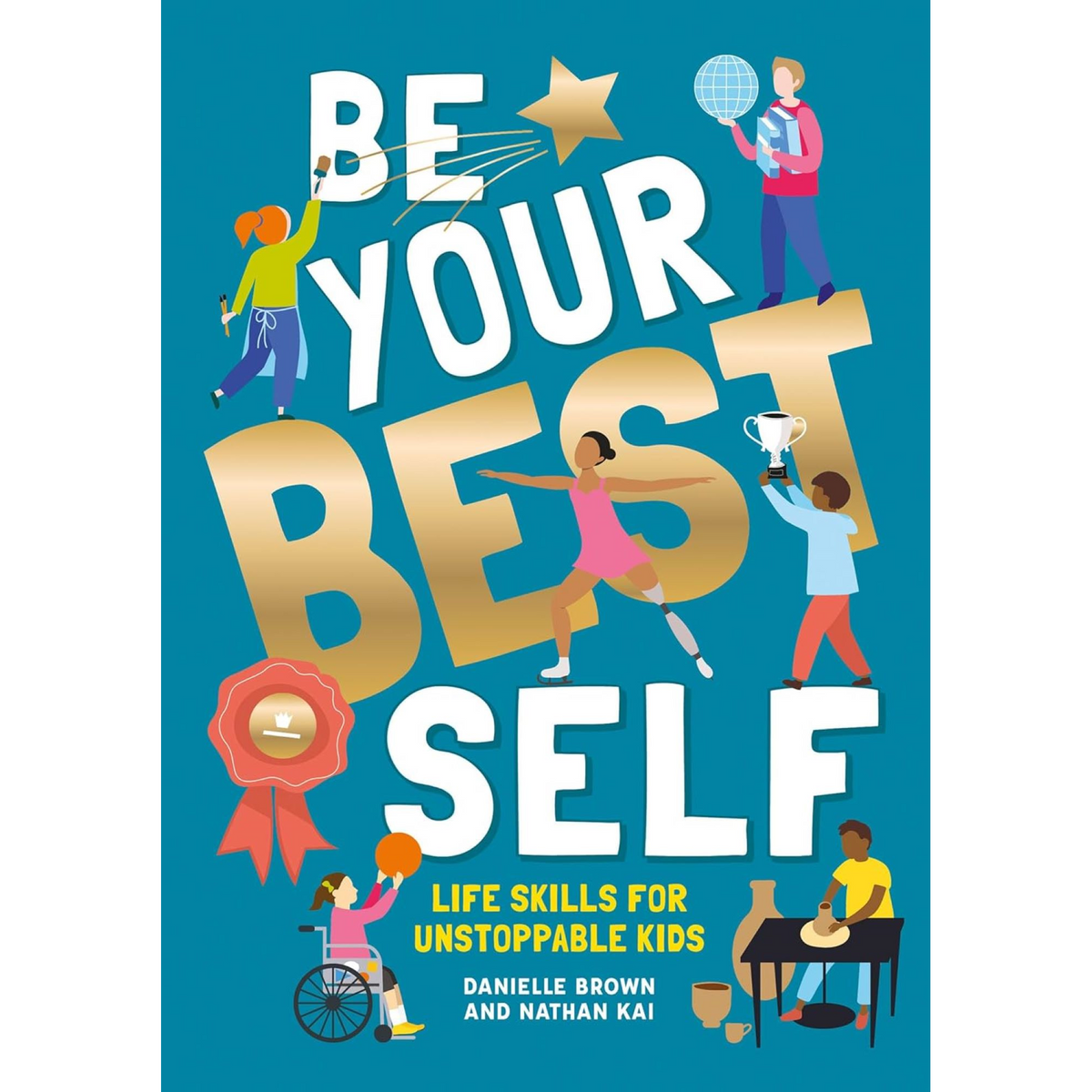 Be Your Best Self : Life skills for unstoppable kids