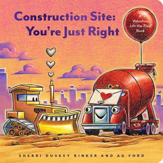 Construction Site: You're Just Right : A Valentine Lift-the-Flap Book - My Little J