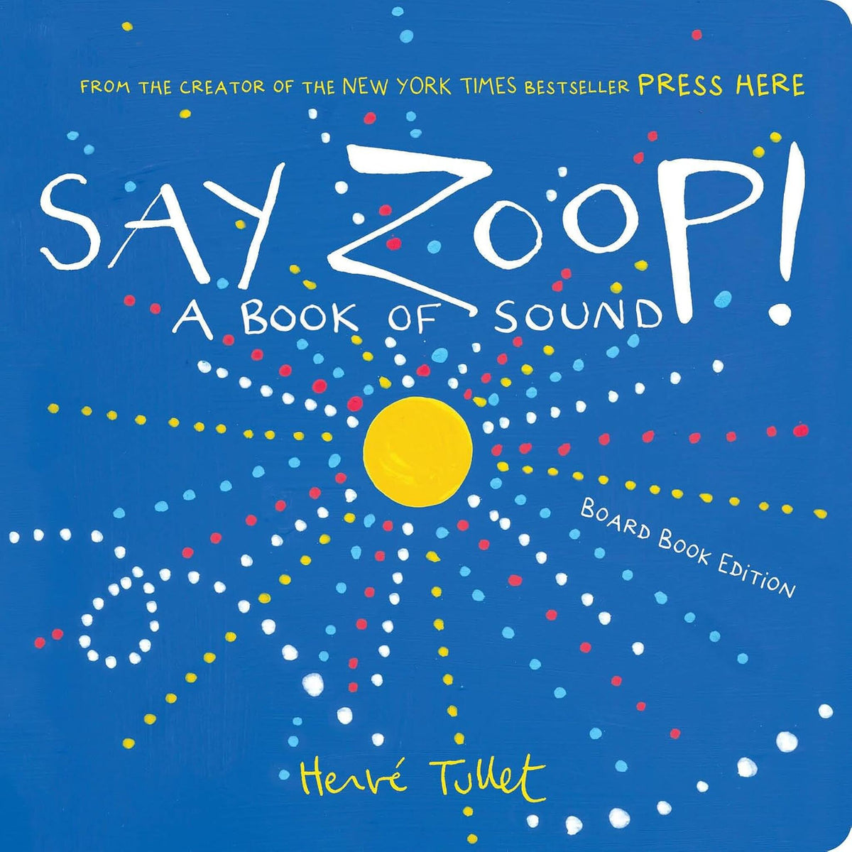 Say Zoop! : A Book of Sound—Board Book Edition