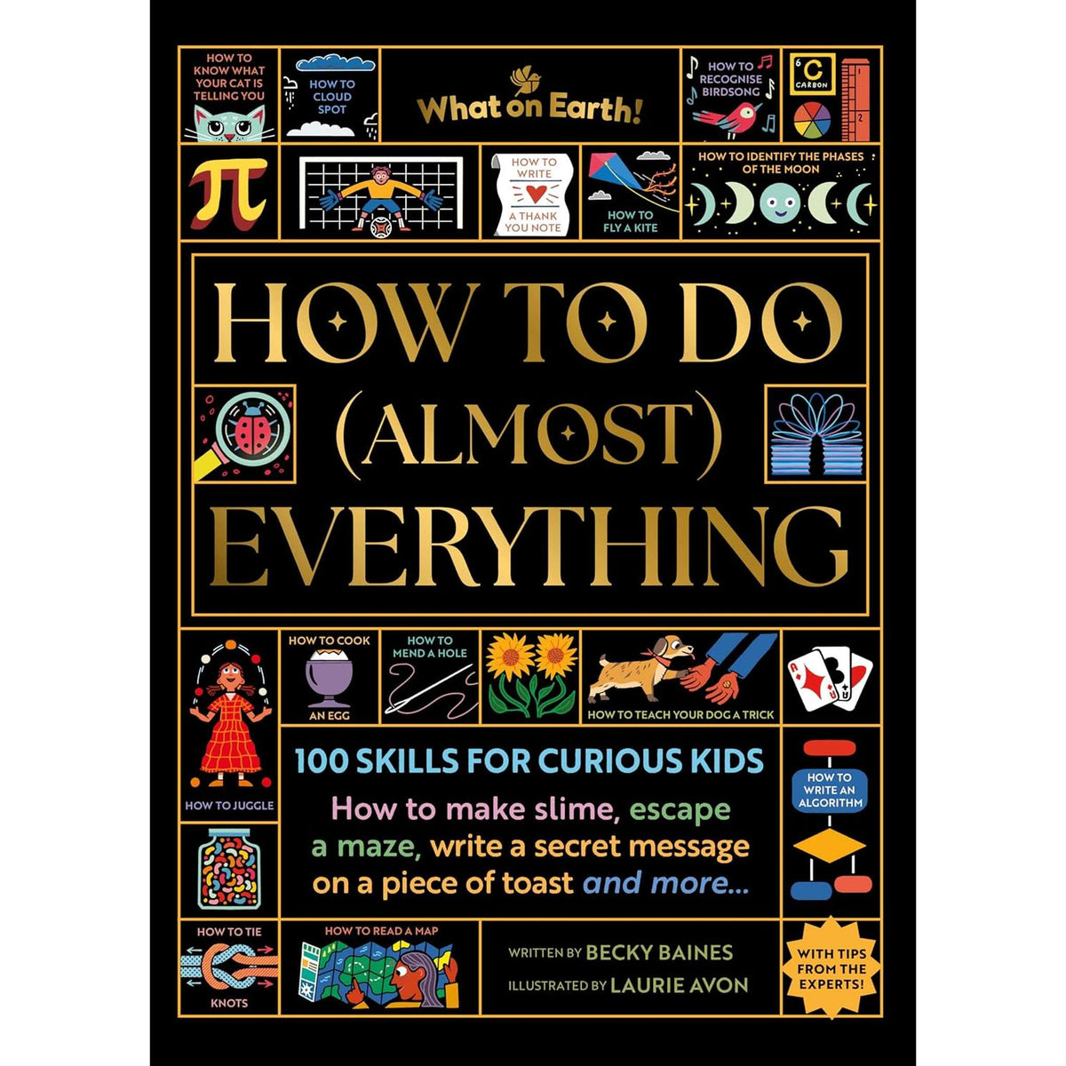 How to Do (Almost) Everything : 100 skills for curious kids: How to make slime, escape a maze, write a secret message on a piece of toast, and more…