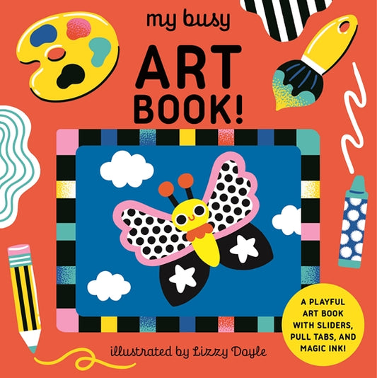 My Busy Art Book! : A Playful Art Book with Sliders, Pull Tabs, and Magic Ink! - My Little J