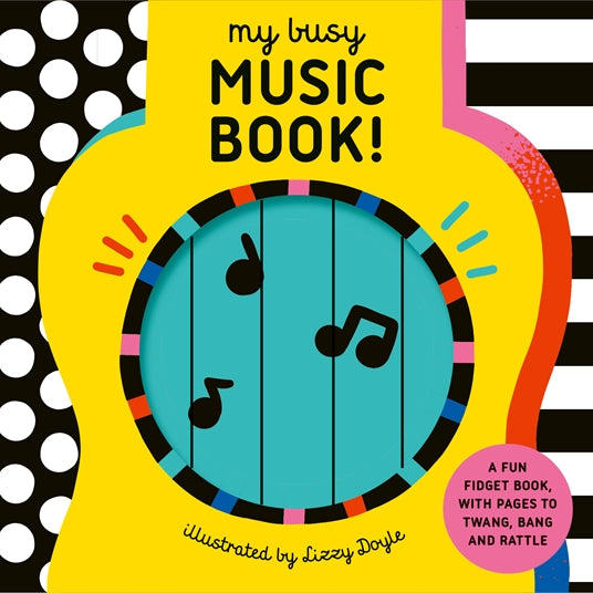 My Busy Music Book! : A Playful Music Book with Pages to Twang, Bang, and Rattle!