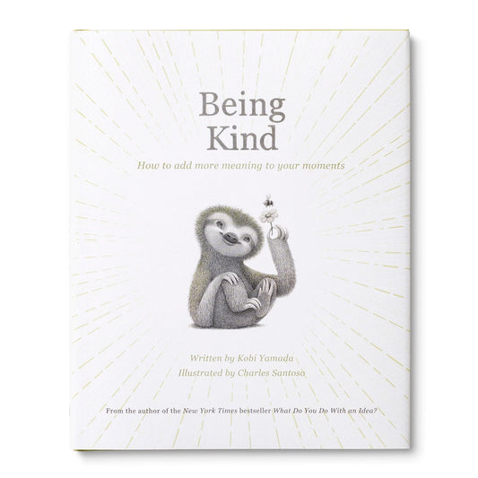 Being Kind : How to Add More Meaning to Your Moments