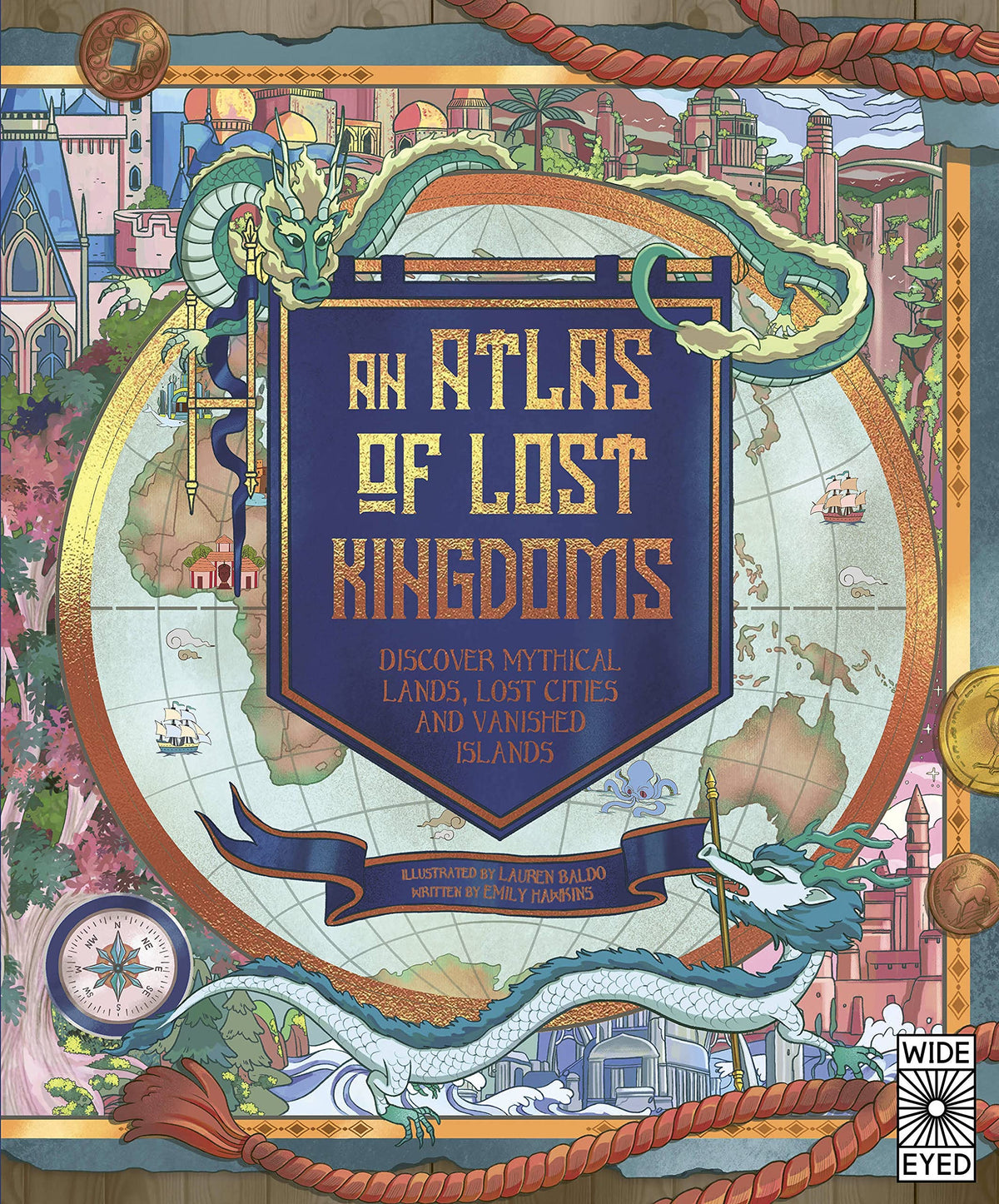 An Atlas of Lost Kingdoms : Discover Mythical Lands, Lost Cities and Vanished Islands - My Little J