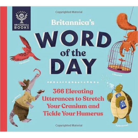 Britannica's Word of the Day : 366 Elevating Utterances to Stretch Your Cranium and Tickle Your Humerus - My Little J