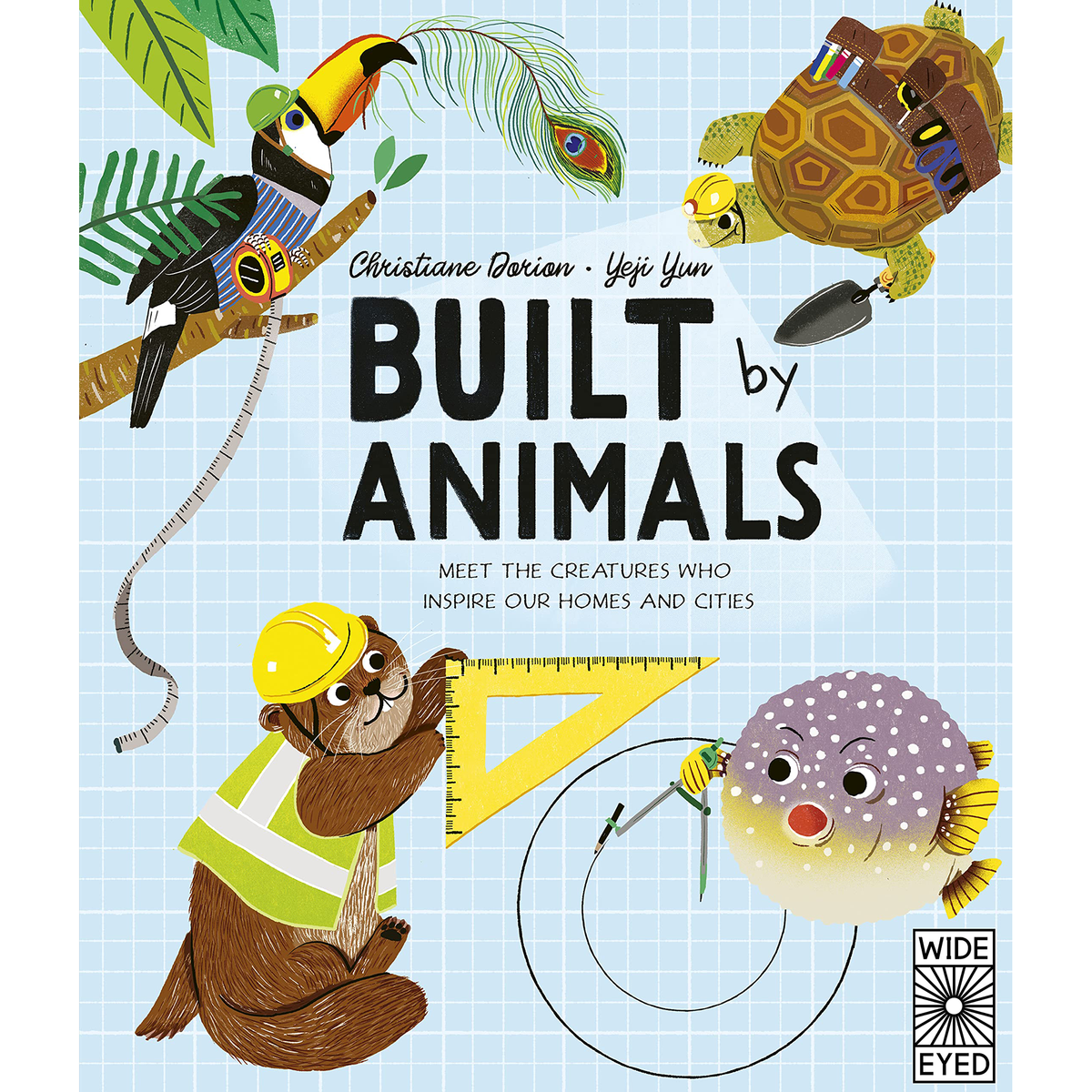 Built by Animals : Meet the creatures who inspire our homes and cities - My Little J