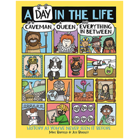 A Day in the Life of a Caveman, a Queen and Everything In Between