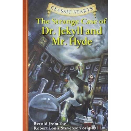 Classic Starts (R): The Strange Case of Dr. Jekyll and Mr. Hyde : Retold from the Robert Louis Stevenson Original - My Little J