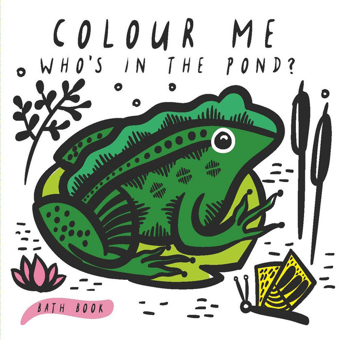Colour Me: Who's in the Pond? : Baby's First Bath Book Volume 2