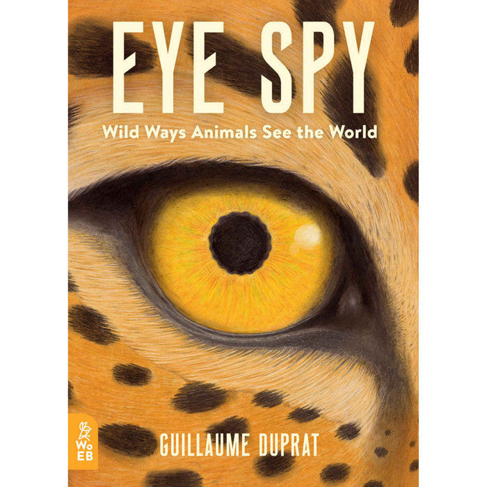 Eye Spy : Wild Ways Animals See the World - My Little J