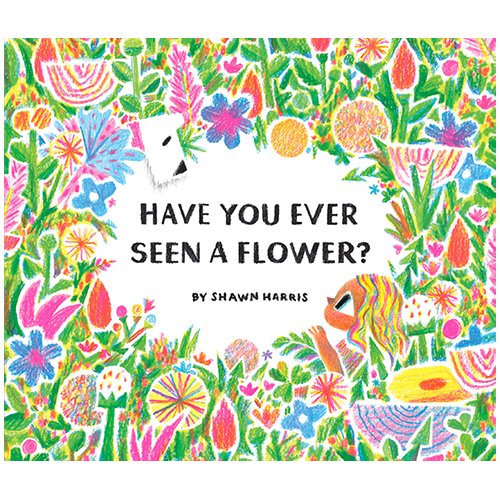 Have You Ever Seen a Flower?