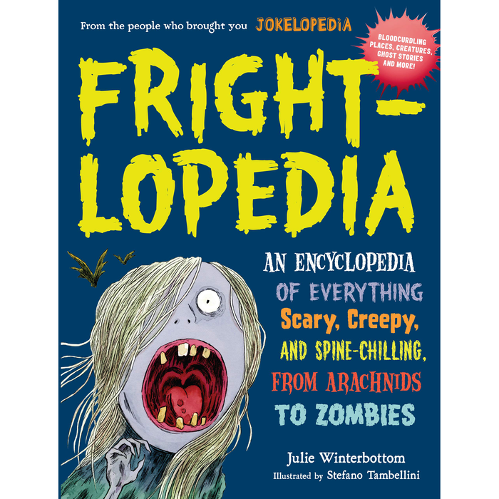 Frightlopedia: An Encyclopedia of Everything Scary, Creepy, and Spine-Chilling, from Arachnids to Zombies - My Little J
