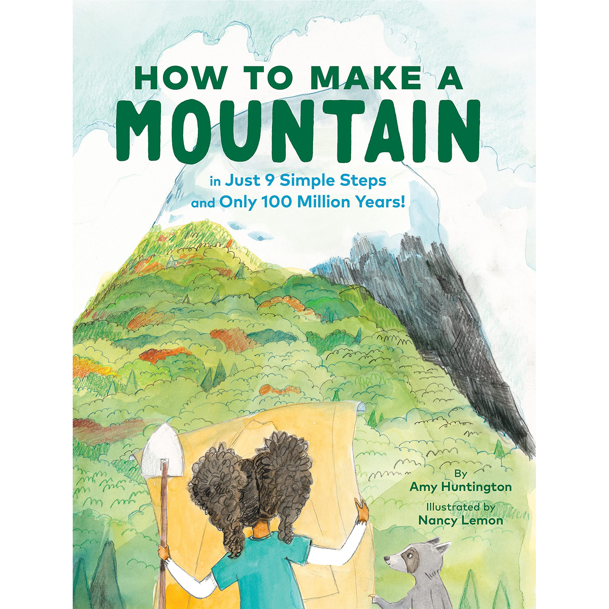 How to Make a Mountain : In Just 9 Simple Steps and Only 100 Million Years - My Little J