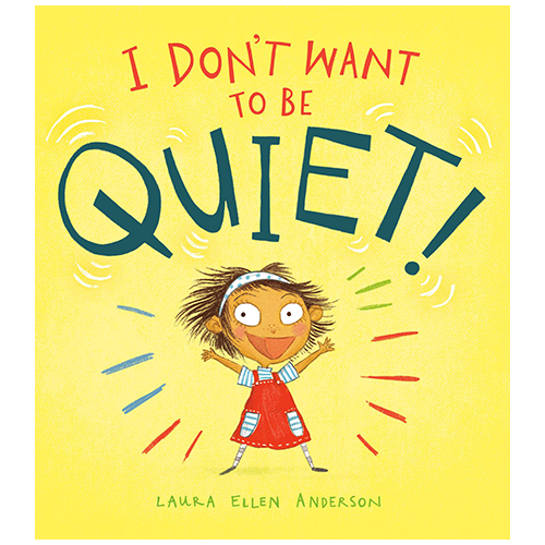 I Don't Want to Be Quiet!