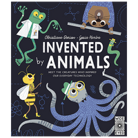 Invented by Animals : Meet the creatures who inspired our everyday technology - My Little J