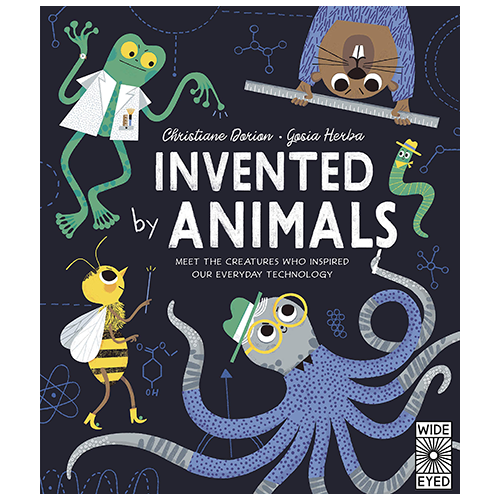 Invented by Animals : Meet the creatures who inspired our everyday technology - My Little J