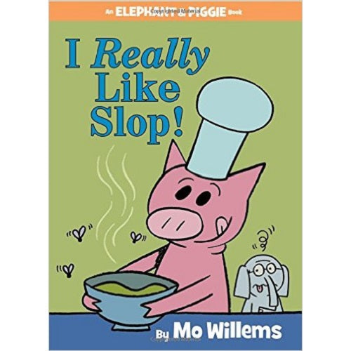 I Really Like Slop! (an Elephant and Piggie Book) - My Little J