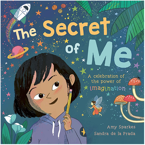 The Secret of Me : A celebration of the power of imagination - My Little J