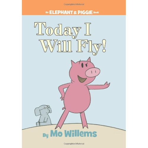 Today I Will Fly! (Elephant & Piggie) (PB)