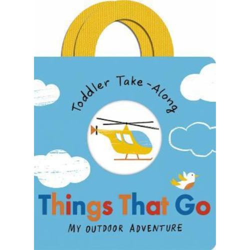 Toddler Take-Along Things That Go : Your Outdoor Adventure