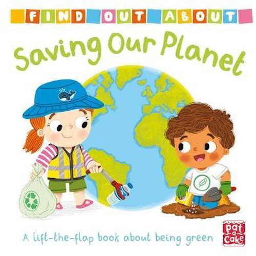 Find Out About: Saving Our Planet : A lift-the-flap board book about being green - My Little J